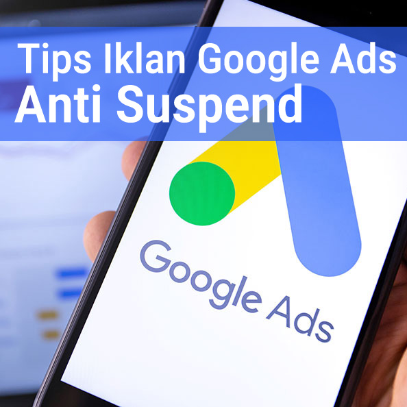 Tips Iklan Google Ads Anti Suspend